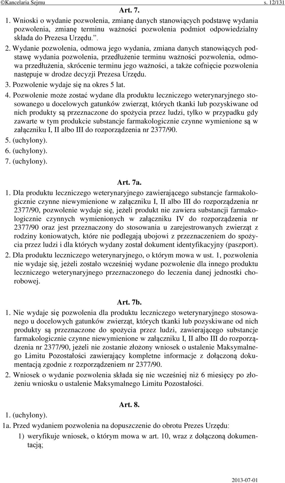 także cofnięcie pozwolenia następuje w drodze decyzji Prezesa Urzędu. 3. Pozwolenie wydaje się na okres 5 lat. 4.