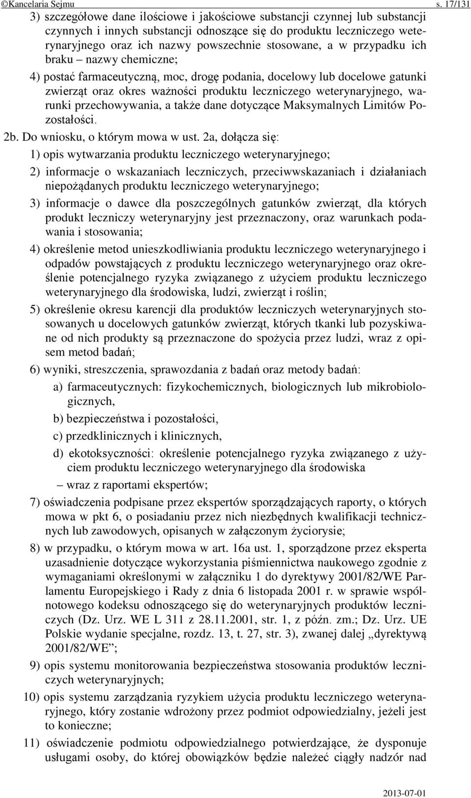 stosowane, a w przypadku ich braku nazwy chemiczne; 4) postać farmaceutyczną, moc, drogę podania, docelowy lub docelowe gatunki zwierząt oraz okres ważności produktu leczniczego weterynaryjnego,