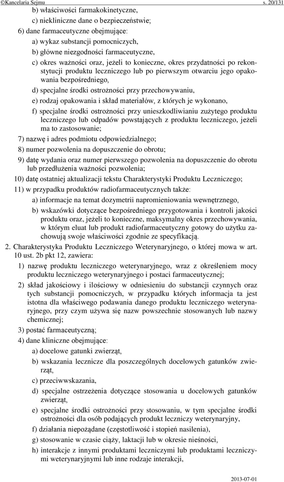 ważności oraz, jeżeli to konieczne, okres przydatności po rekonstytucji produktu leczniczego lub po pierwszym otwarciu jego opakowania bezpośredniego, d) specjalne środki ostrożności przy