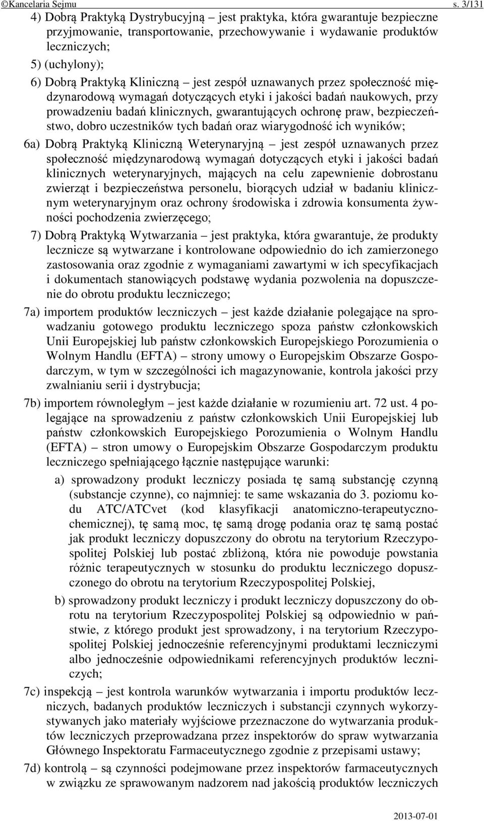 Kliniczną jest zespół uznawanych przez społeczność międzynarodową wymagań dotyczących etyki i jakości badań naukowych, przy prowadzeniu badań klinicznych, gwarantujących ochronę praw, bezpieczeństwo,