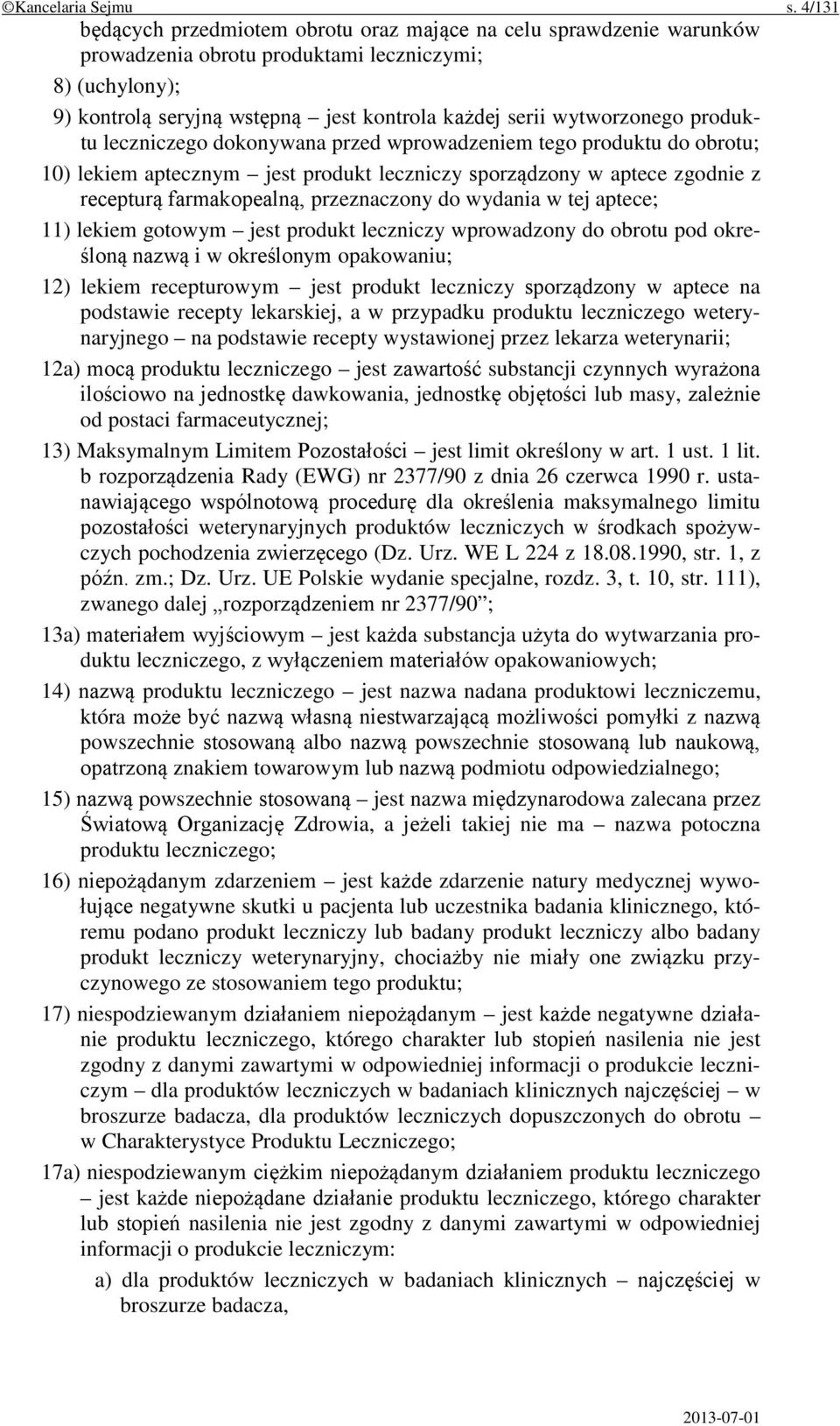 wytworzonego produktu leczniczego dokonywana przed wprowadzeniem tego produktu do obrotu; 10) lekiem aptecznym jest produkt leczniczy sporządzony w aptece zgodnie z recepturą farmakopealną,