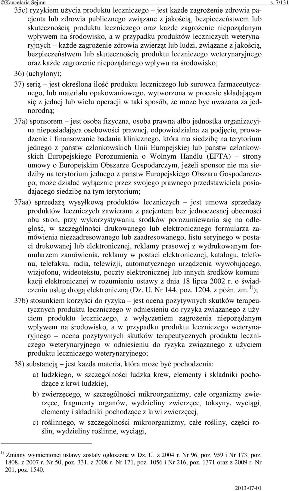 zagrożenie niepożądanym wpływem na środowisko, a w przypadku produktów leczniczych weterynaryjnych każde zagrożenie zdrowia zwierząt lub ludzi, związane z jakością, bezpieczeństwem lub skutecznością