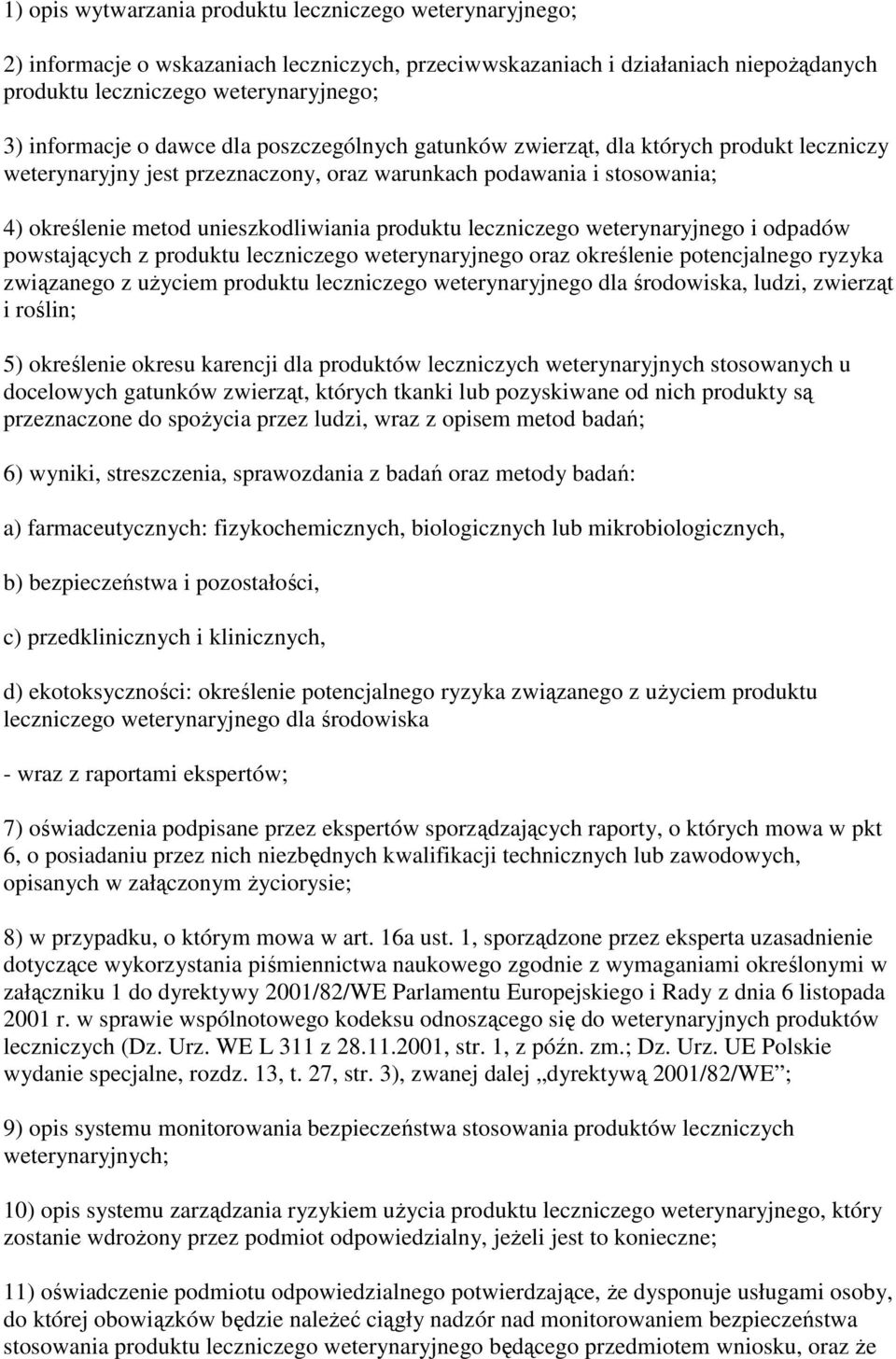 leczniczego weterynaryjnego i odpadów powstających z produktu leczniczego weterynaryjnego oraz określenie potencjalnego ryzyka związanego z uŝyciem produktu leczniczego weterynaryjnego dla