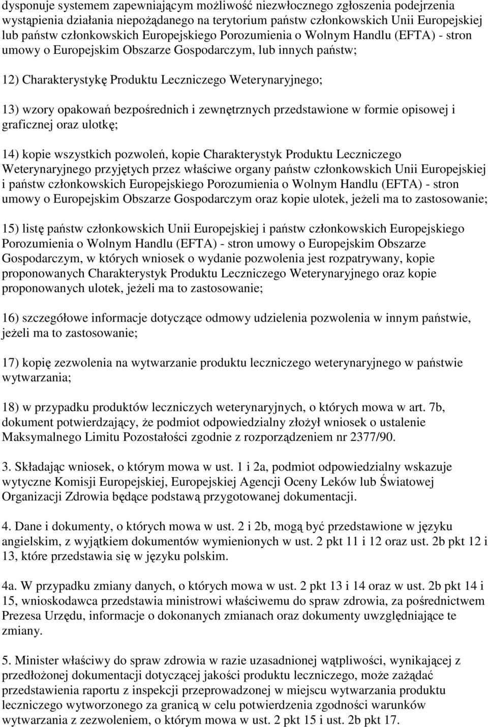 bezpośrednich i zewnętrznych przedstawione w formie opisowej i graficznej oraz ulotkę; 14) kopie wszystkich pozwoleń, kopie Charakterystyk Produktu Leczniczego Weterynaryjnego przyjętych przez