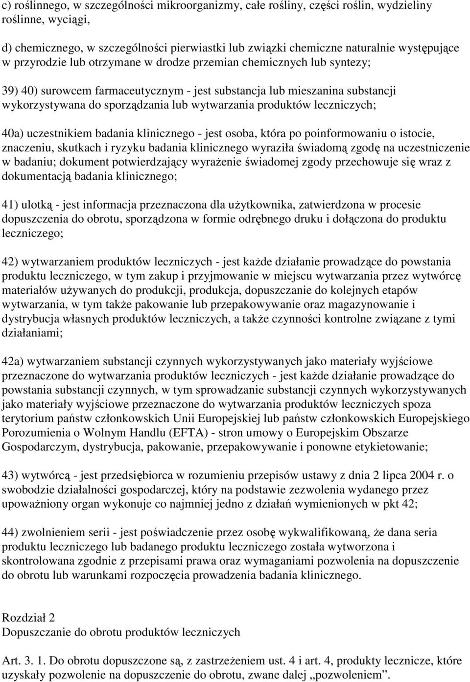 produktów leczniczych; 40a) uczestnikiem badania klinicznego - jest osoba, która po poinformowaniu o istocie, znaczeniu, skutkach i ryzyku badania klinicznego wyraziła świadomą zgodę na