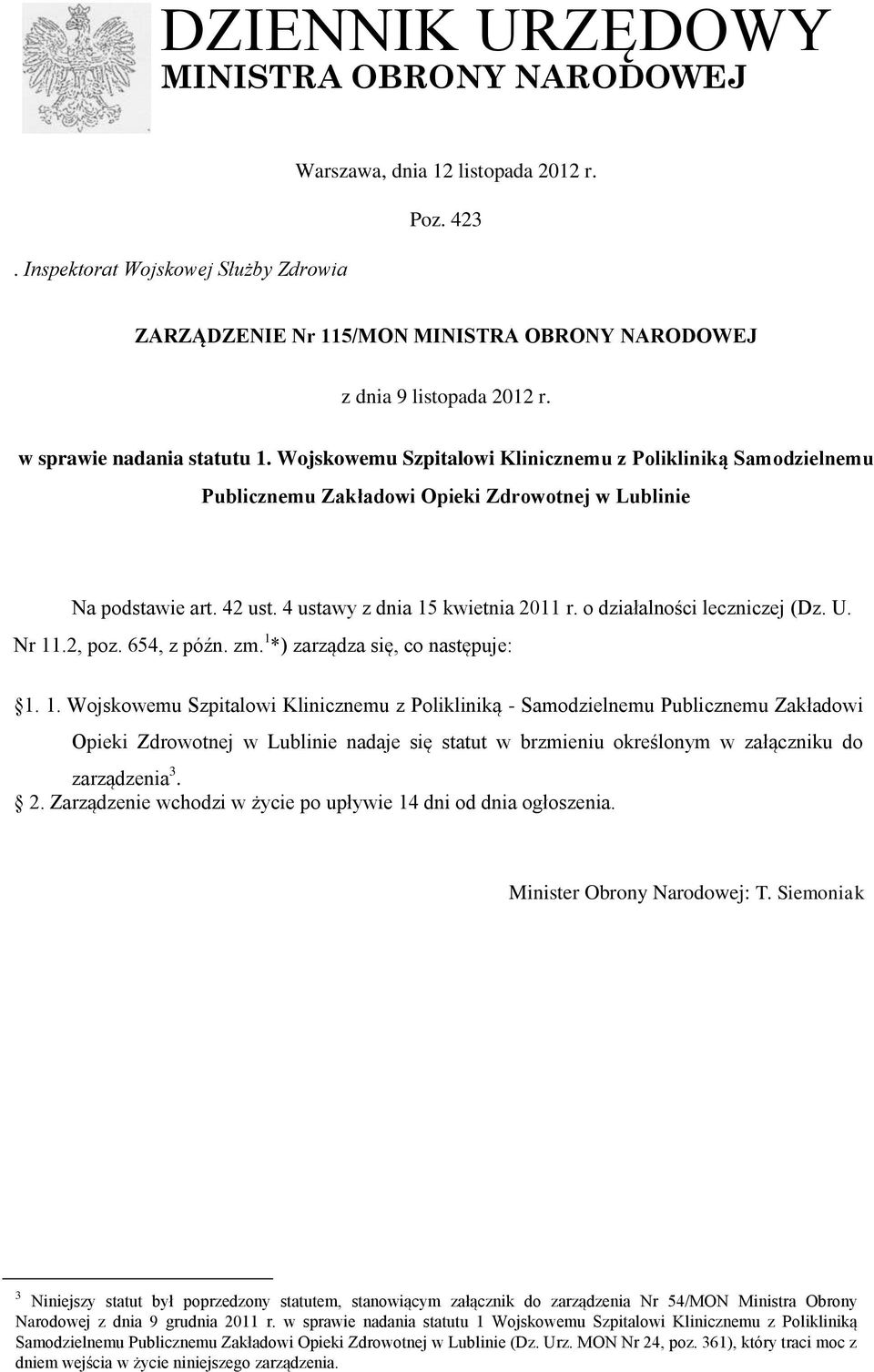 Wojskowemu Szpitalowi Klinicznemu z Polikliniką Samodzielnemu Publicznemu Zakładowi Opieki Zdrowotnej w Lublinie Na podstawie art. 42 ust. 4 ustawy z dnia 15 kwietnia 2011 r.