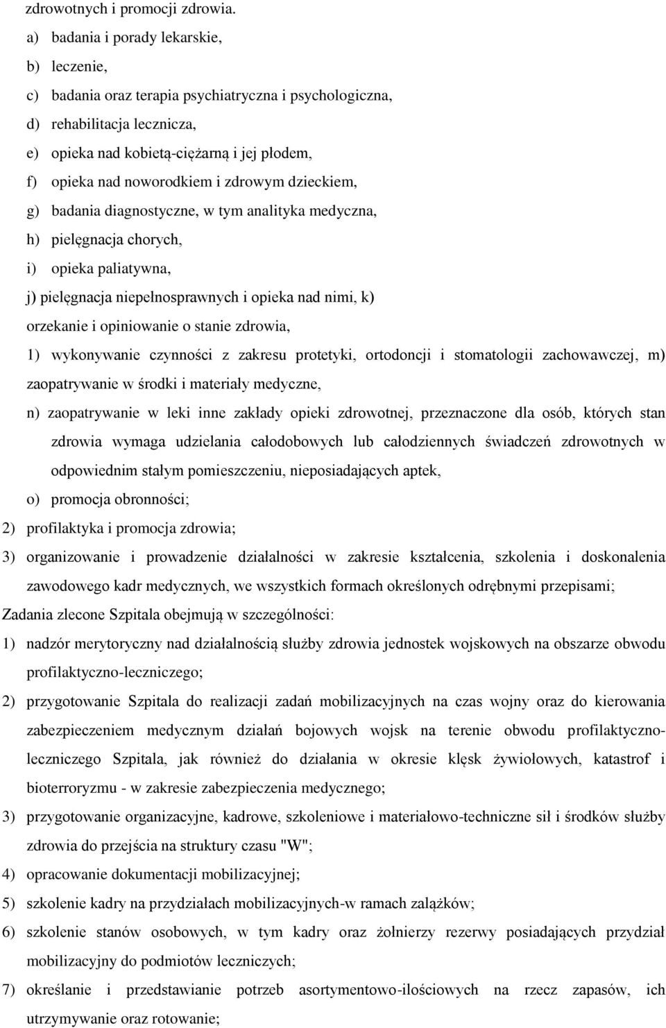 i zdrowym dzieckiem, g) badania diagnostyczne, w tym analityka medyczna, h) pielęgnacja chorych, i) opieka paliatywna, j) pielęgnacja niepełnosprawnych i opieka nad nimi, k) orzekanie i opiniowanie o