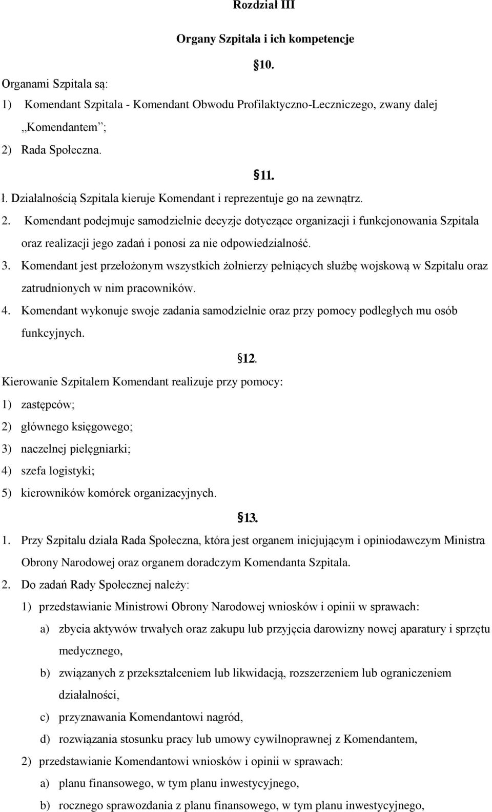 Komendant podejmuje samodzielnie decyzje dotyczące organizacji i funkcjonowania Szpitala oraz realizacji jego zadań i ponosi za nie odpowiedzialność. 3.