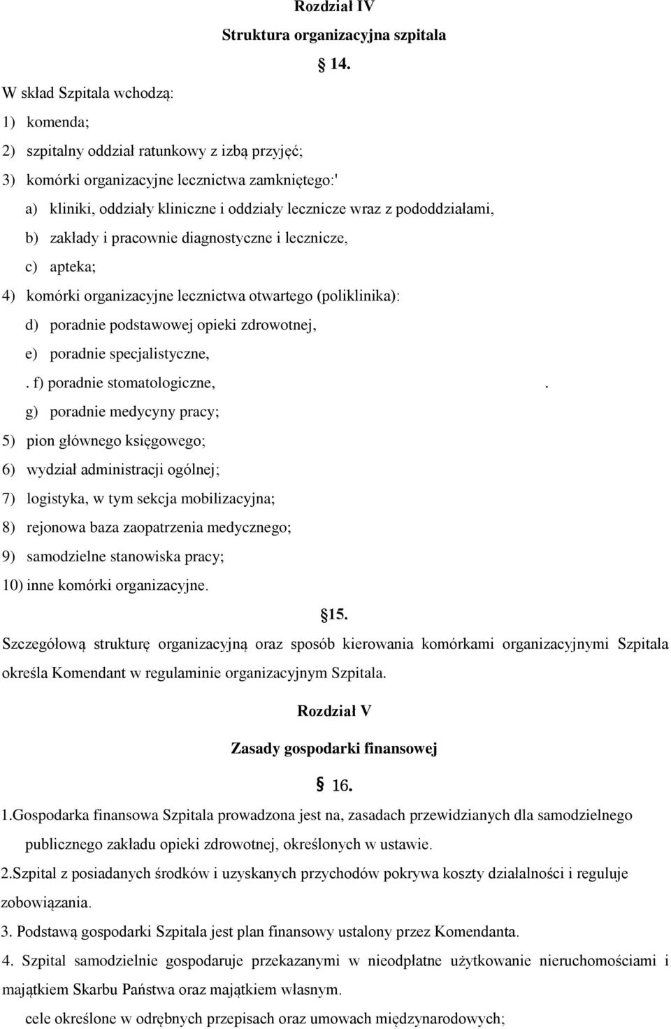 pododdziałami, b) zakłady i pracownie diagnostyczne i lecznicze, c) apteka; 4) komórki organizacyjne lecznictwa otwartego (poliklinika): d) poradnie podstawowej opieki zdrowotnej, e) poradnie