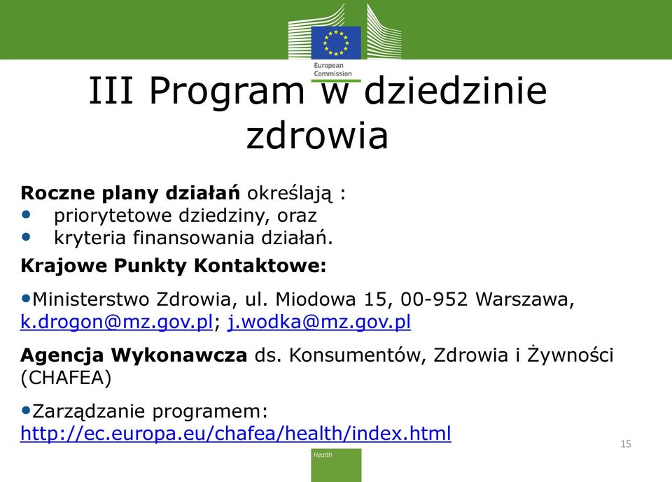Miodowa 15, 00-952 Warszawa, k.drogon@mz.gov.pl; j.wodka@mz.gov.pl Agencja Wykonawcza ds.