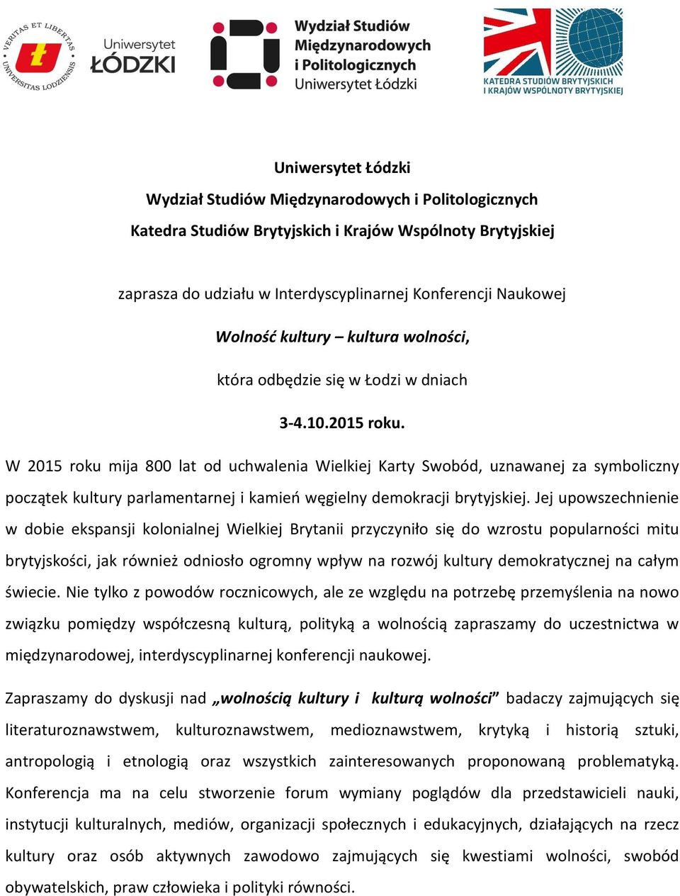 W 2015 roku mija 800 lat od uchwalenia Wielkiej Karty Swobód, uznawanej za symboliczny początek kultury parlamentarnej i kamień węgielny demokracji brytyjskiej.