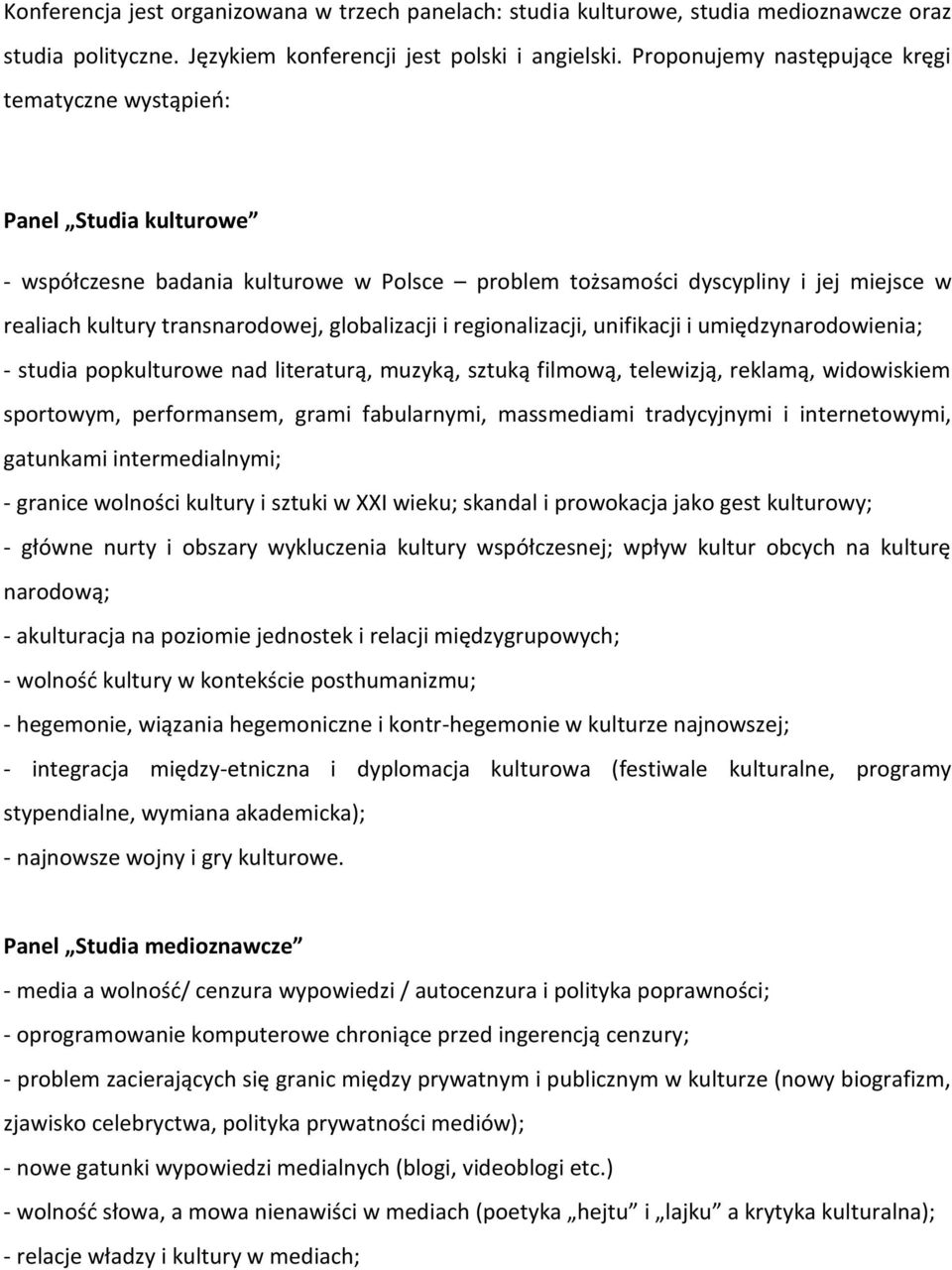 globalizacji i regionalizacji, unifikacji i umiędzynarodowienia; - studia popkulturowe nad literaturą, muzyką, sztuką filmową, telewizją, reklamą, widowiskiem sportowym, performansem, grami