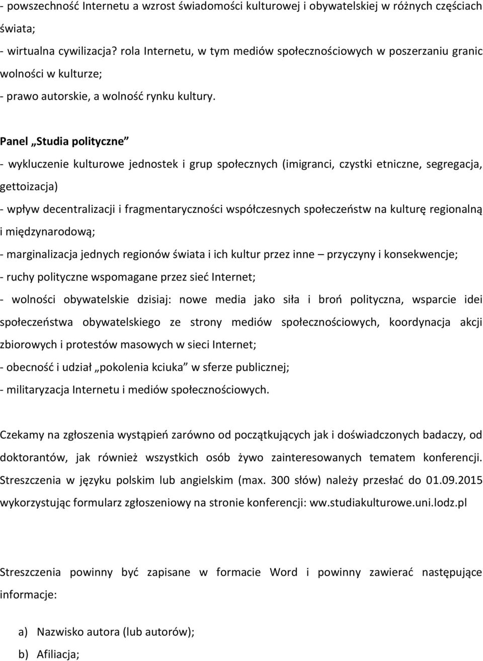 Panel Studia polityczne - wykluczenie kulturowe jednostek i grup społecznych (imigranci, czystki etniczne, segregacja, gettoizacja) - wpływ decentralizacji i fragmentaryczności współczesnych