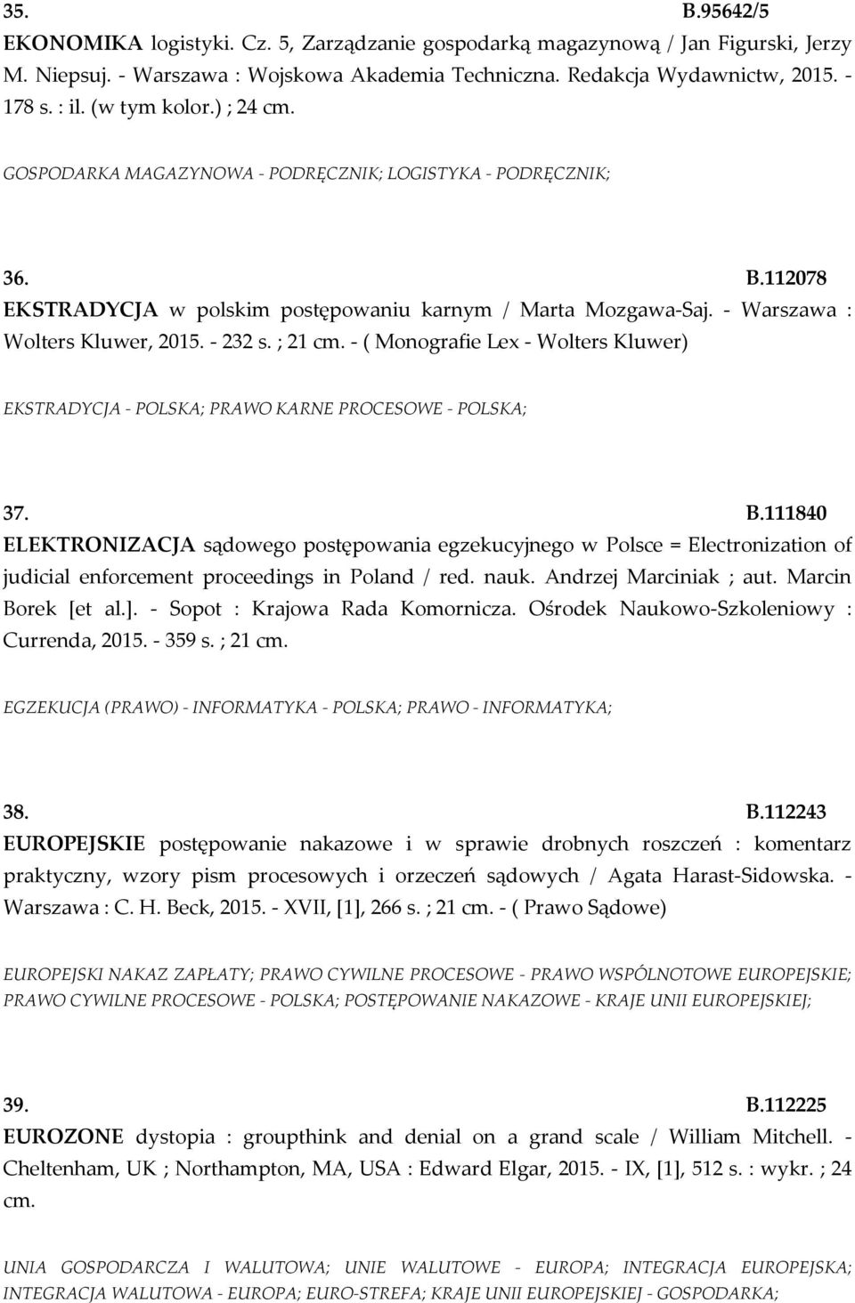 - 232 s. ; 21 cm. - ( Monografie Lex - Wolters Kluwer) EKSTRADYCJA - POLSKA; PRAWO KARNE PROCESOWE - POLSKA; 37. B.