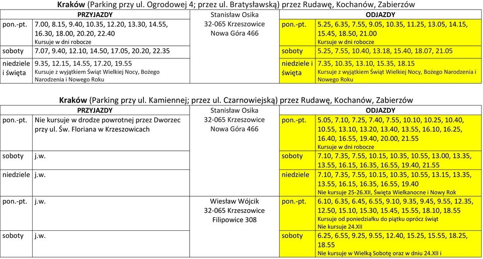 07, 21.05 i pon.-pt. 9.35, 12.15, 14.55, 17.20, 19.55 Kursuje z wyjątkiem Świąt Wielkiej Nocy, Bożego Narodzenia i Nowego Roku 7.35, 10.35, 13.10, 15.35, 18.