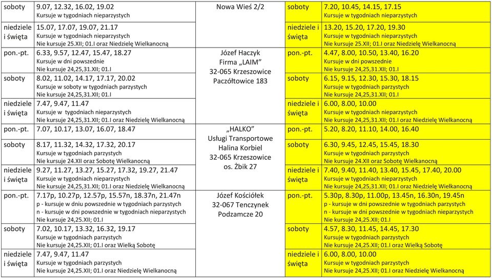47, 11.47 i Nie kursuje 24,25,31.XII; 01.I oraz Niedzielę Wielkanocną pon.-pt. 7.07, 10.17, 13.07, 16.07, 18.47 HALKO soboty 8.17, 11.32, 14.32, 17.32, 20.17 Nie kursuje 24.