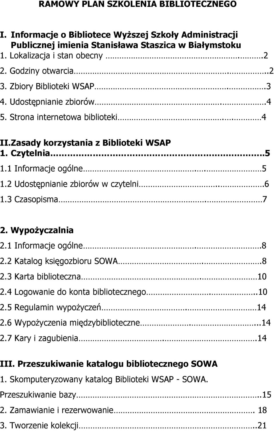 2 Udostępnianie zbiorów w czytelni...6 1.3 Czasopisma. 7 2. Wypożyczalnia 2.1 Informacje ogólne..8 2.2 Katalog księgozbioru SOWA..8 2.3 Karta biblioteczna. 10 2.4 Logowanie do konta bibliotecznego.