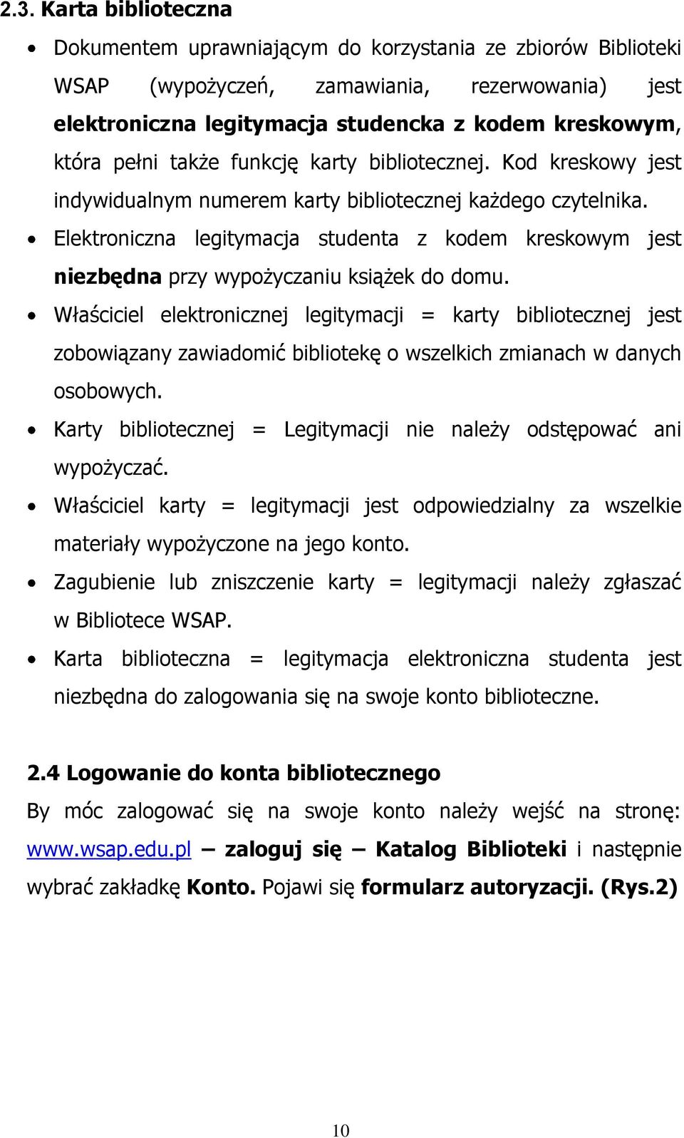 Elektroniczna legitymacja studenta z kodem kreskowym jest niezbędna przy wypożyczaniu książek do domu.