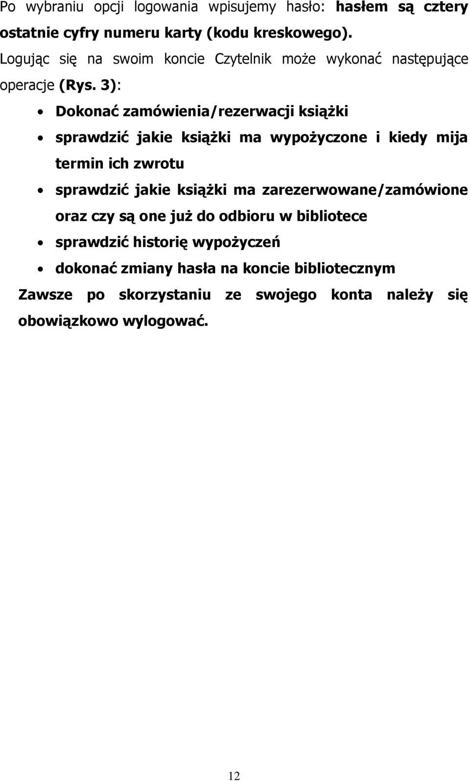 3): Dokonać zamówienia/rezerwacji książki sprawdzić jakie książki ma wypożyczone i kiedy mija termin ich zwrotu sprawdzić jakie książki