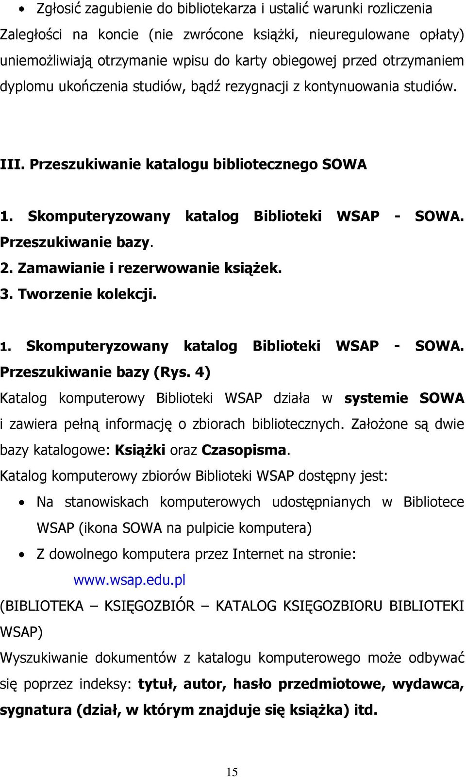 Przeszukiwanie bazy. 2. Zamawianie i rezerwowanie książek. 3. Tworzenie kolekcji. 1. Skomputeryzowany katalog Biblioteki WSAP - SOWA. Przeszukiwanie bazy (Rys.
