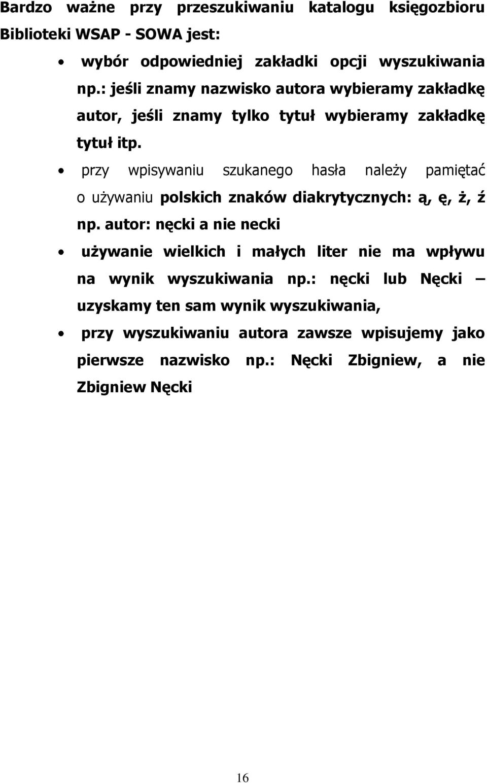 przy wpisywaniu szukanego hasła należy pamiętać o używaniu polskich znaków diakrytycznych: ą, ę, ż, ź np.