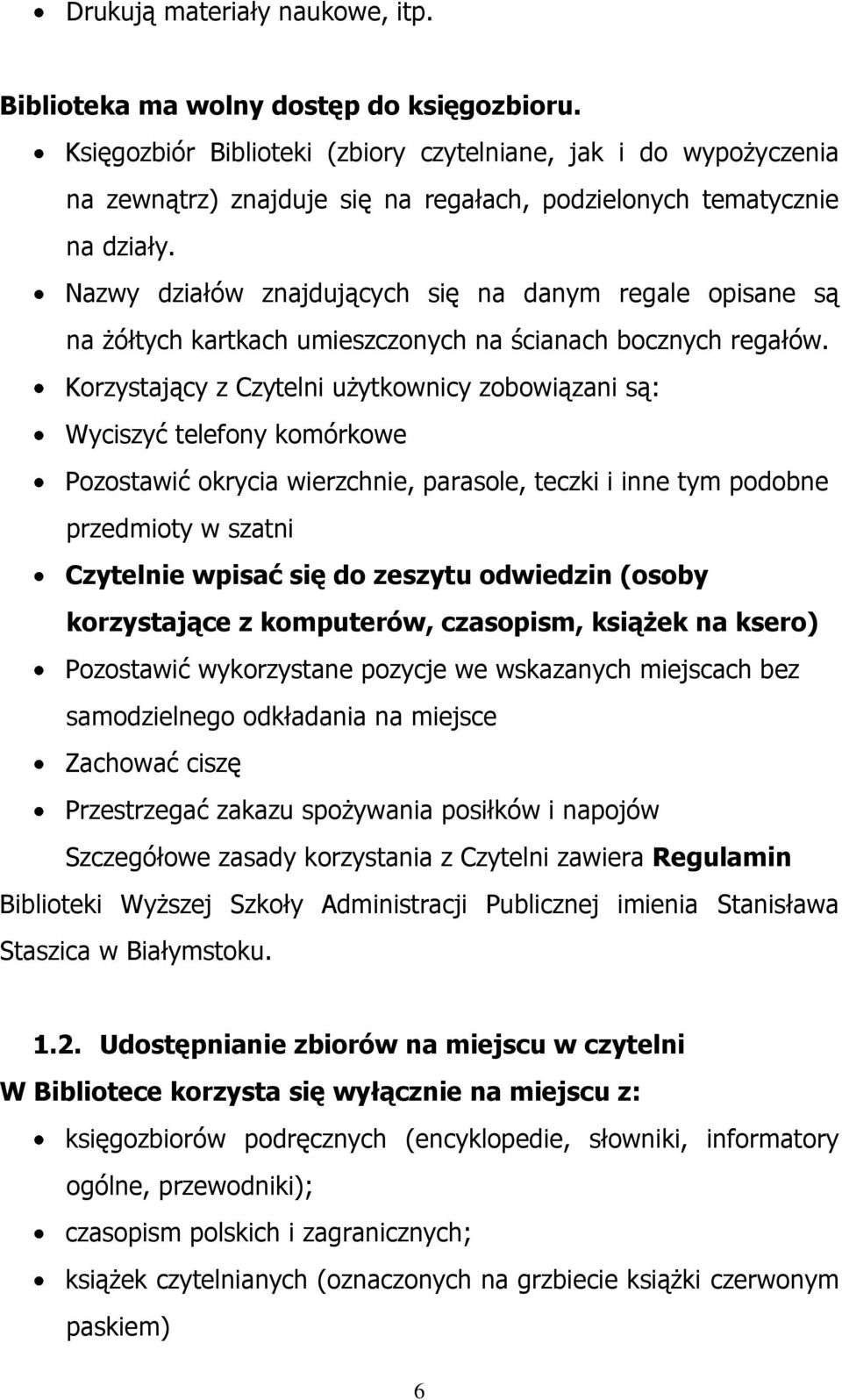 Nazwy działów znajdujących się na danym regale opisane są na żółtych kartkach umieszczonych na ścianach bocznych regałów.