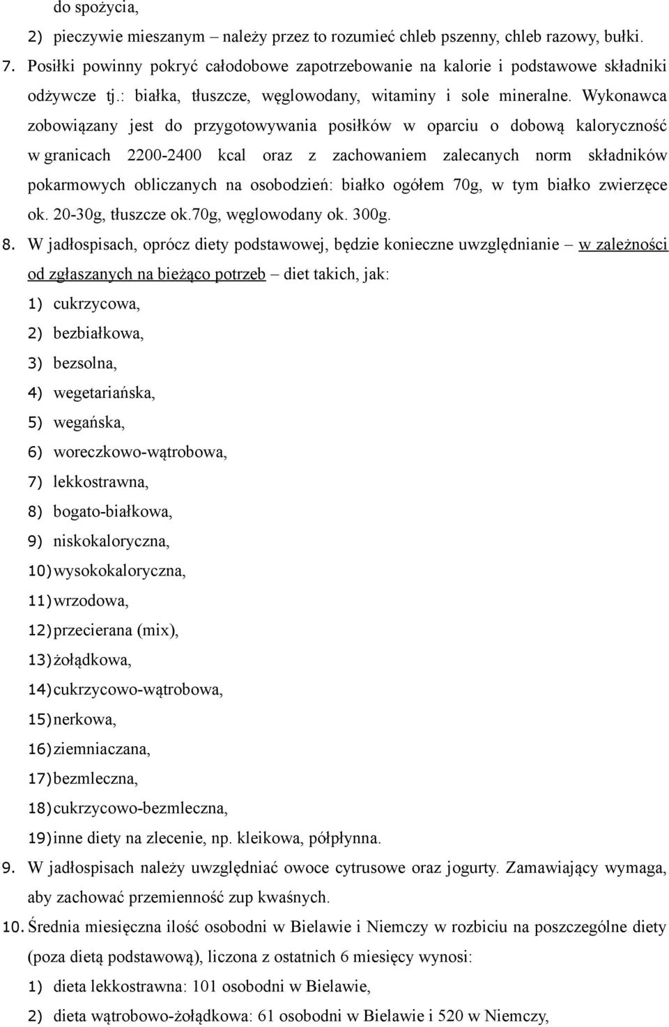 Wykonawca zobowiązany jest do przygotowywania posiłków w oparciu o dobową kaloryczność w granicach 2200-2400 kcal oraz z zachowaniem zalecanych norm składników pokarmowych obliczanych na osobodzień: