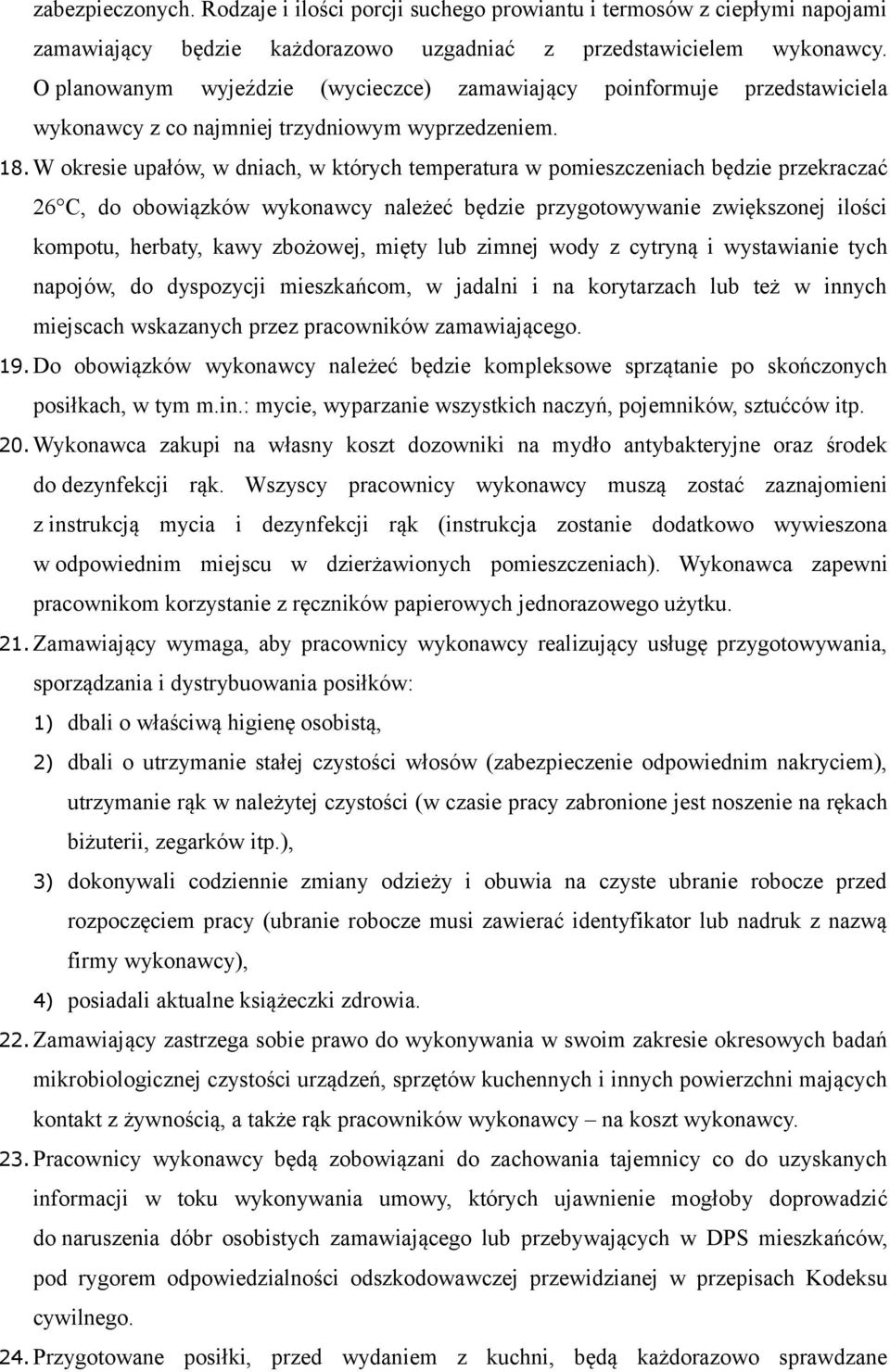 W okresie upałów, w dniach, w których temperatura w pomieszczeniach będzie przekraczać 26 C, do obowiązków wykonawcy należeć będzie przygotowywanie zwiększonej ilości kompotu, herbaty, kawy zbożowej,