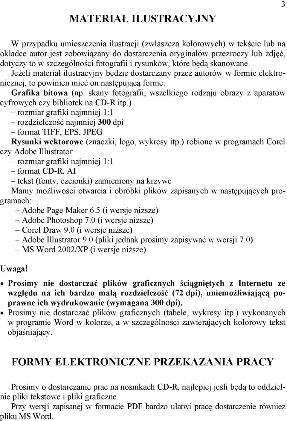 Jeżeli materiał ilustracyjny będzie dostarczany przez autorów w formie elektronicznej, to powinien mieć on następującą formę: Grafika bitowa (np.