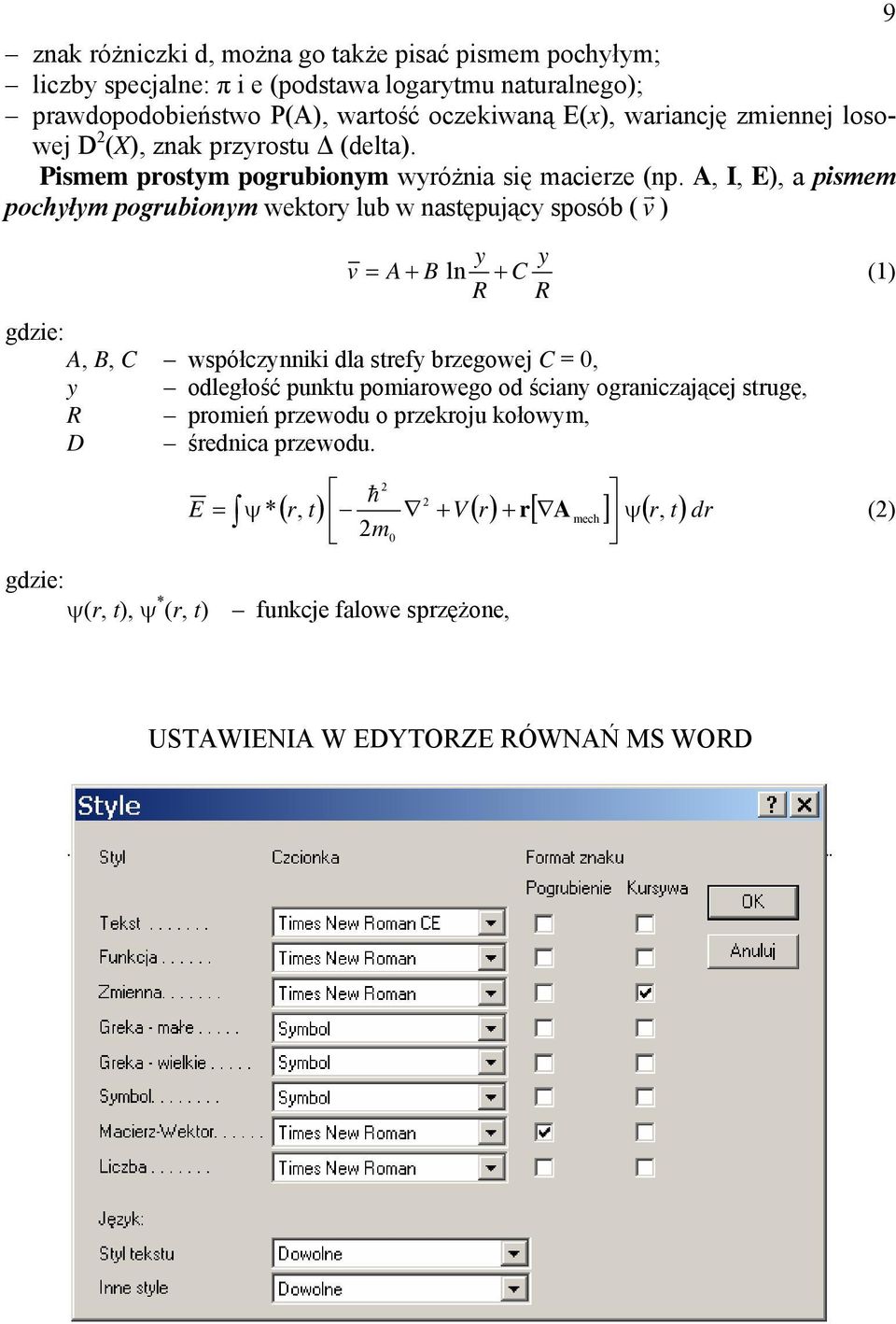 A, I, E), a pismem pochyłym pogrubionym wektory lub w następujący sposób ( v r ) y y v = A + B ln + C (1) R R gdzie: A, B, C współczynniki dla strefy brzegowej C = 0, y odległość