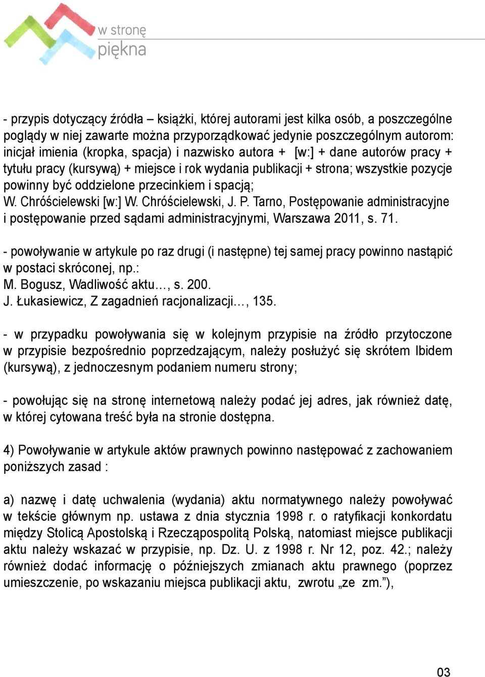 Chróścielewski [w:] W. Chróścielewski, J. P. Tarno, Postępowanie administracyjne i postępowanie przed sądami administracyjnymi, Warszawa 2011, s. 71.