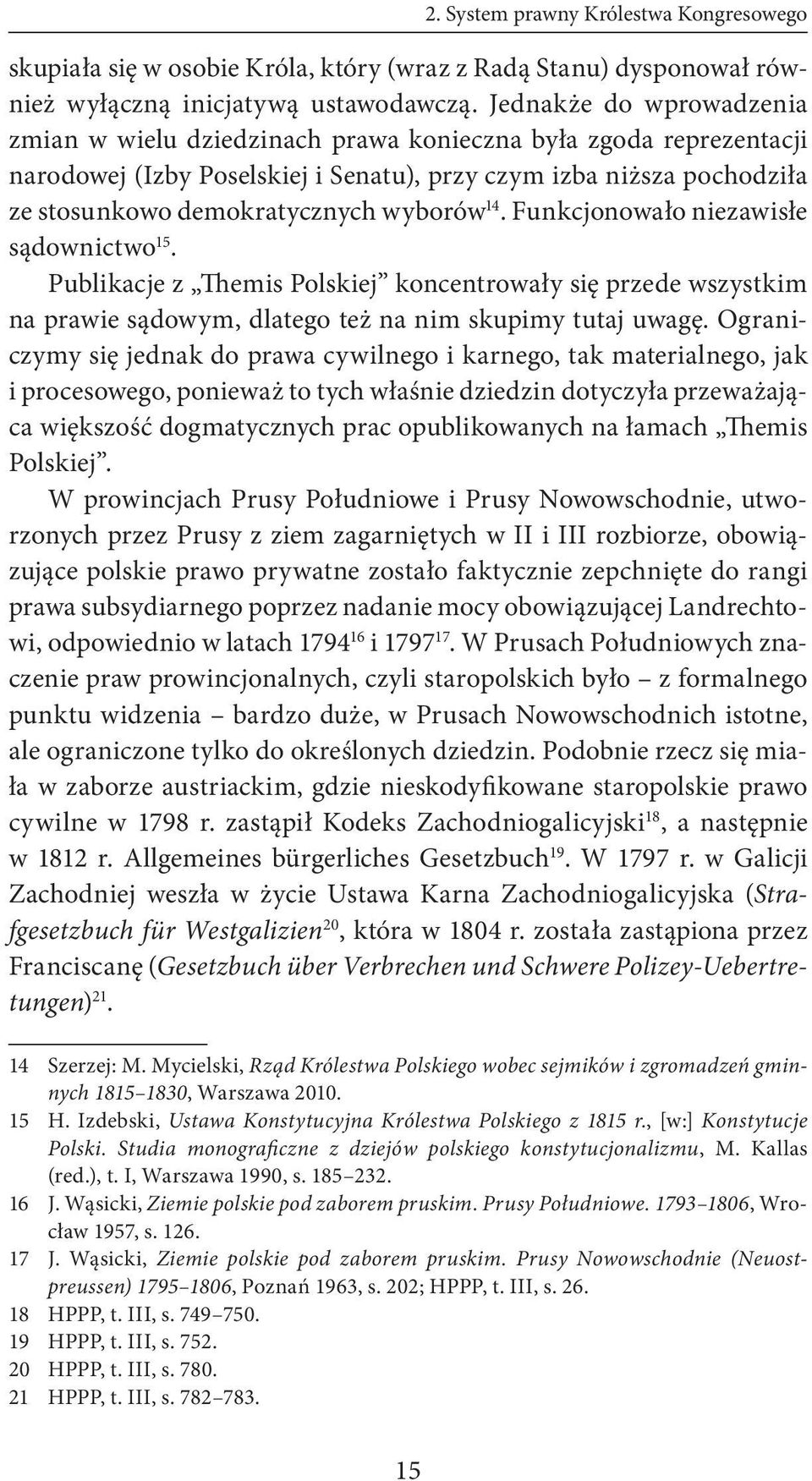 wyborów 14. Funkcjonowało niezawisłe sądownictwo 15. Publikacje z Themis Polskiej koncentrowały się przede wszystkim na prawie sądowym, dlatego też na nim skupimy tutaj uwagę.