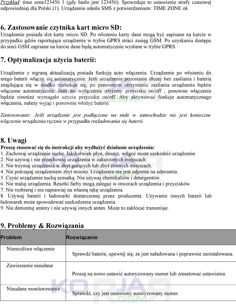 Po włożeniu karty dane mogą być zapisane na karcie w przypadku gdzie raportujące urządzenie w trybie GPRS straci zasięg GSM.