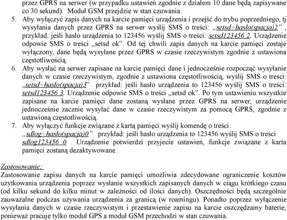 urządzenia to 123456 wyślij SMS o treści: setsd123456 2. Urządzenie odpowie SMS o treści setsd ok.
