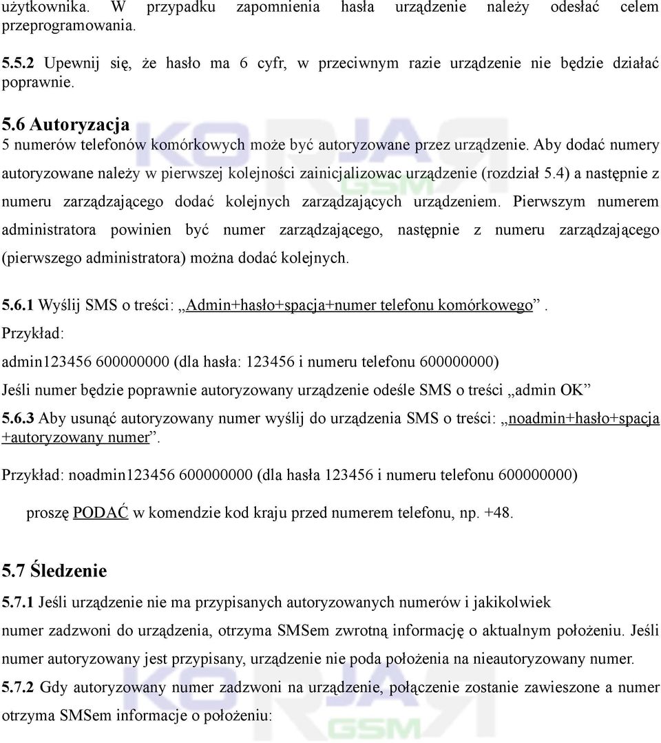 Pierwszym numerem administratora powinien być numer zarządzającego, następnie z numeru zarządzającego (pierwszego administratora) można dodać kolejnych. 5.6.