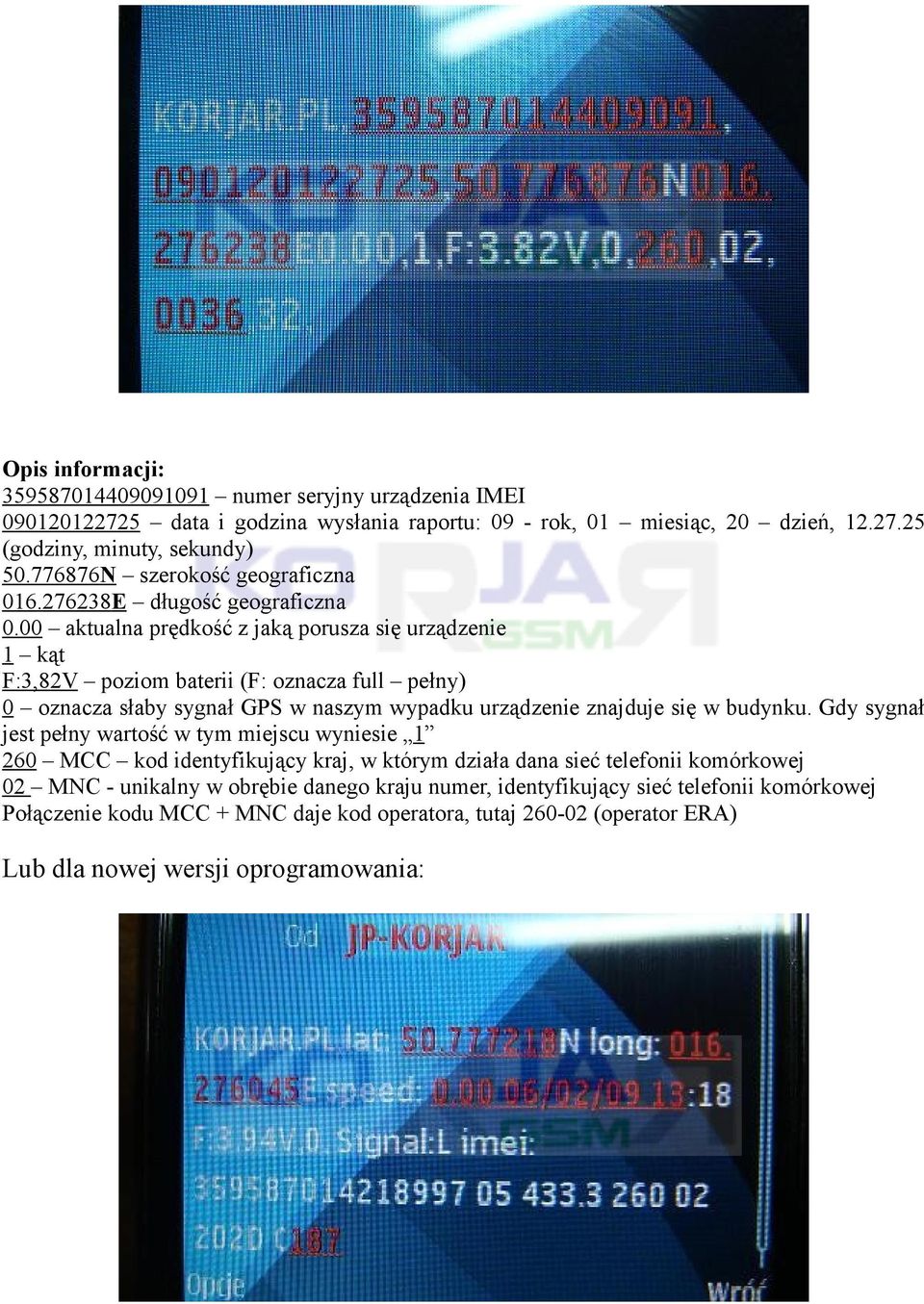 00 aktualna prędkość z jaką porusza się urządzenie 1 kąt F:3,82V poziom baterii (F: oznacza full pełny) 0 oznacza słaby sygnał GPS w naszym wypadku urządzenie znajduje się w budynku.