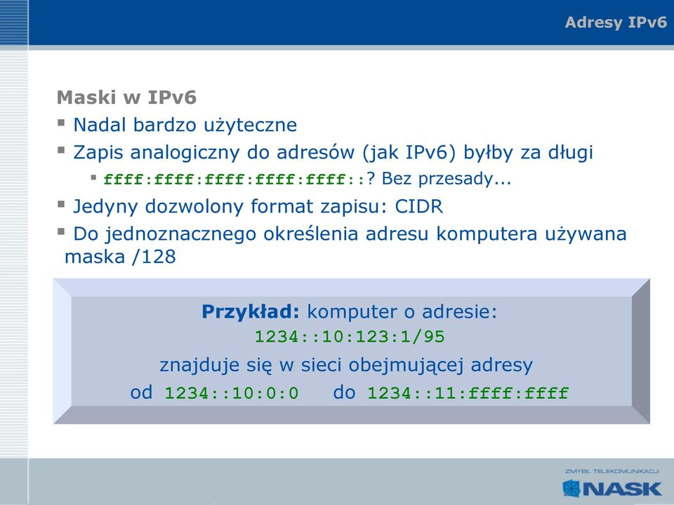 .. Jedyny dozwolony format zapisu: CIDR Do jednoznacznego określenia adresu komputera używana