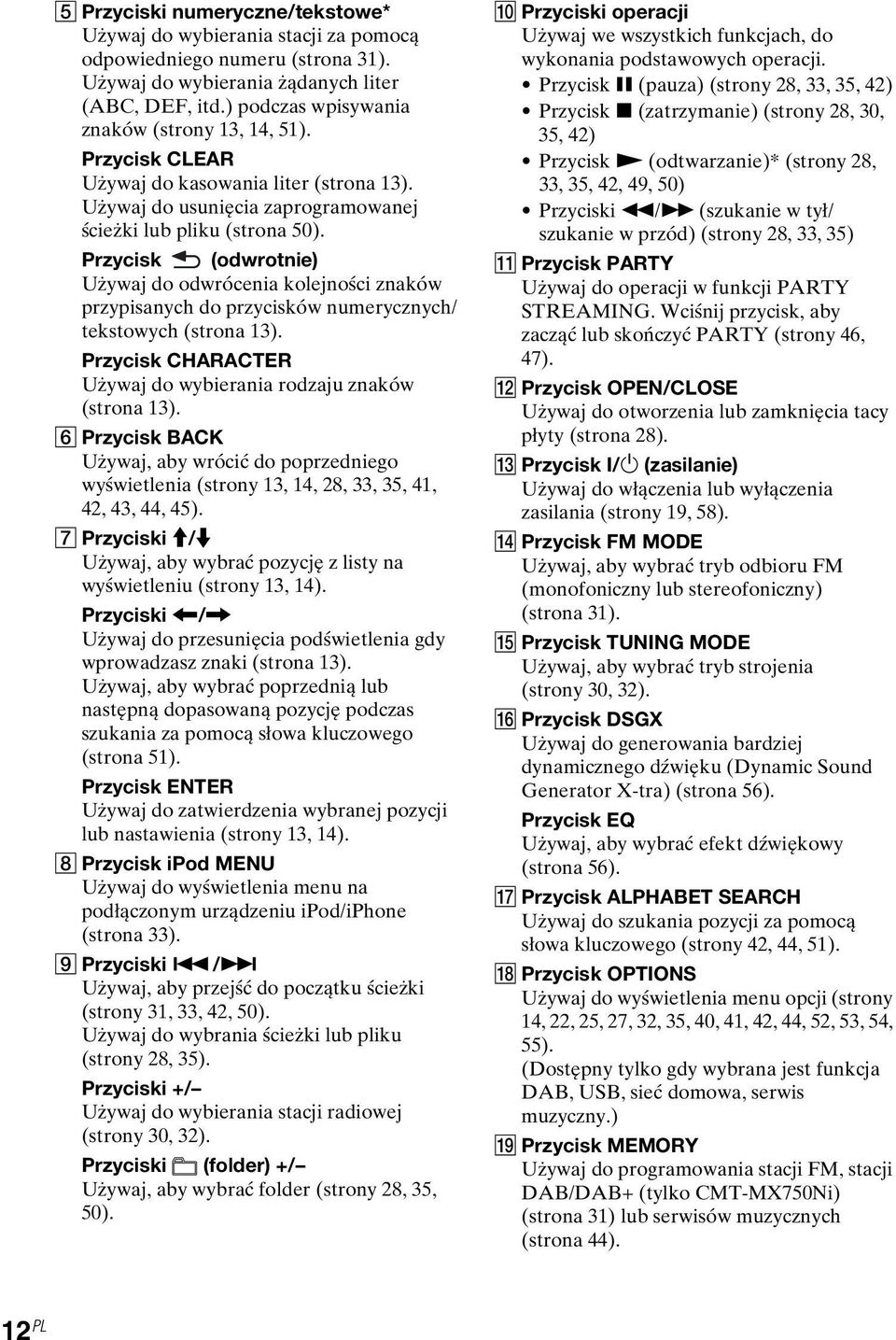 Przycisk (odwrotnie) Używaj do odwrócenia kolejności znaków przypisanych do przycisków numerycznych/ tekstowych (strona 13). Przycisk CHARACTER Używaj do wybierania rodzaju znaków (strona 13).
