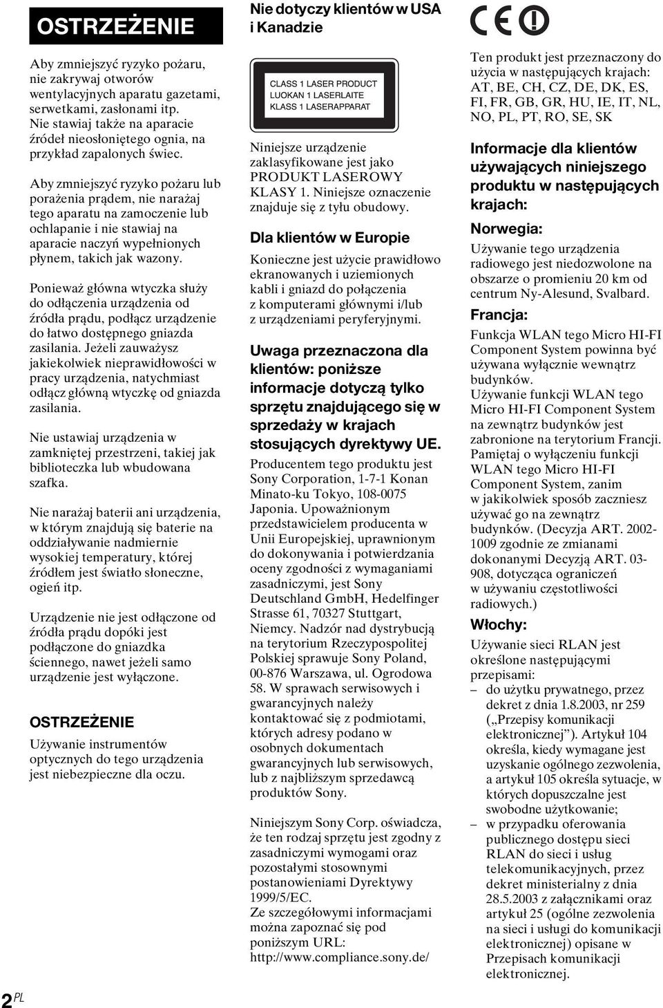 Aby zmniejszyć ryzyko pożaru lub porażenia prądem, nie narażaj tego aparatu na zamoczenie lub ochlapanie i nie stawiaj na aparacie naczyń wypełnionych płynem, takich jak wazony.