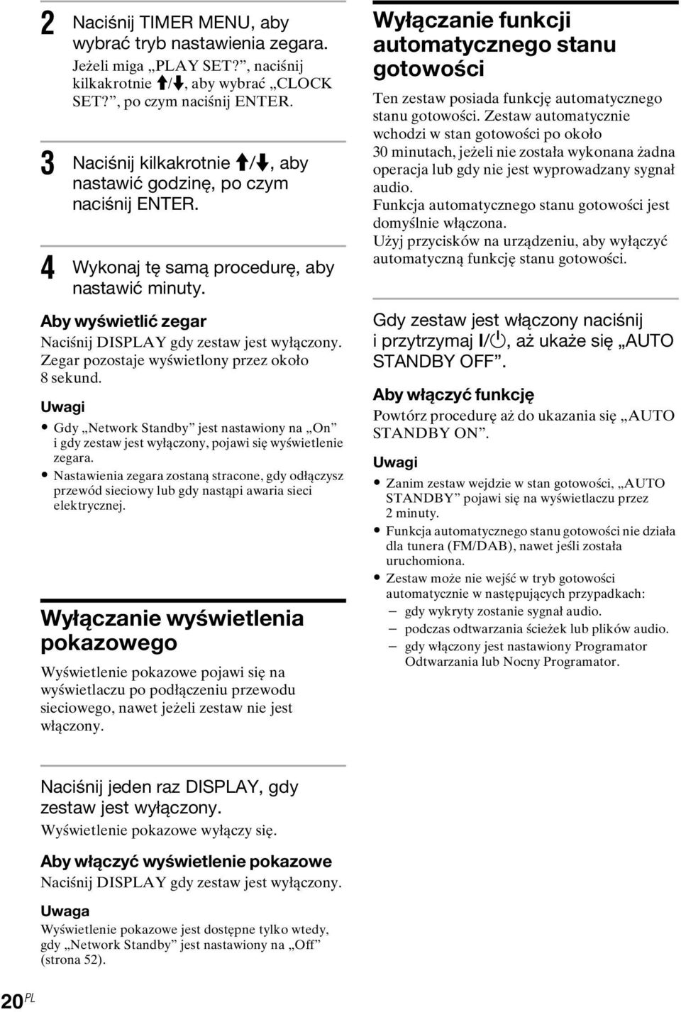 Zegar pozostaje wyświetlony przez około 8 sekund. Uwagi Gdy Network Standby jest nastawiony na On i gdy zestaw jest wyłączony, pojawi się wyświetlenie zegara.