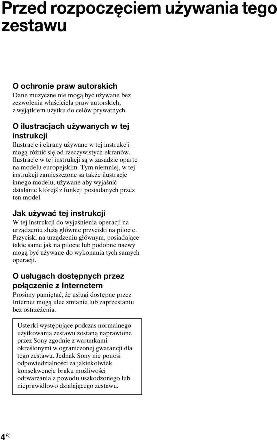 Tym niemniej, w tej instrukcji zamieszczone są także ilustracje innego modelu, używane aby wyjaśnić działanie którejś z funkcji posiadanych przez ten model.