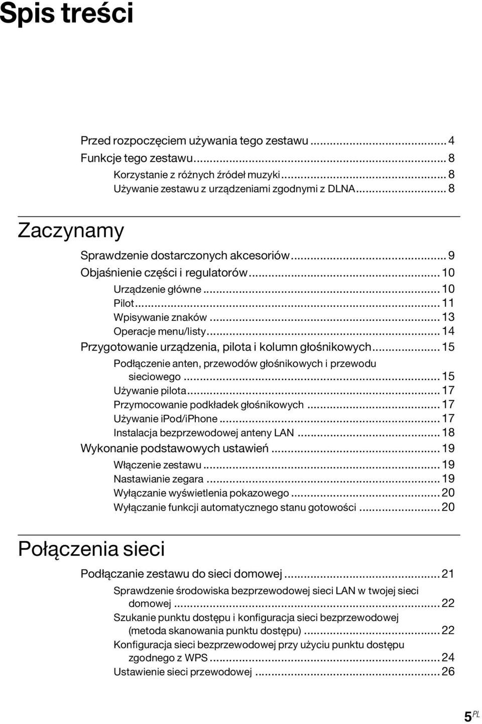 ..14 Przygotowanie urządzenia, pilota i kolumn głośnikowych...15 Podłączenie anten, przewodów głośnikowych i przewodu sieciowego...15 Używanie pilota...17 Przymocowanie podkładek głośnikowych.
