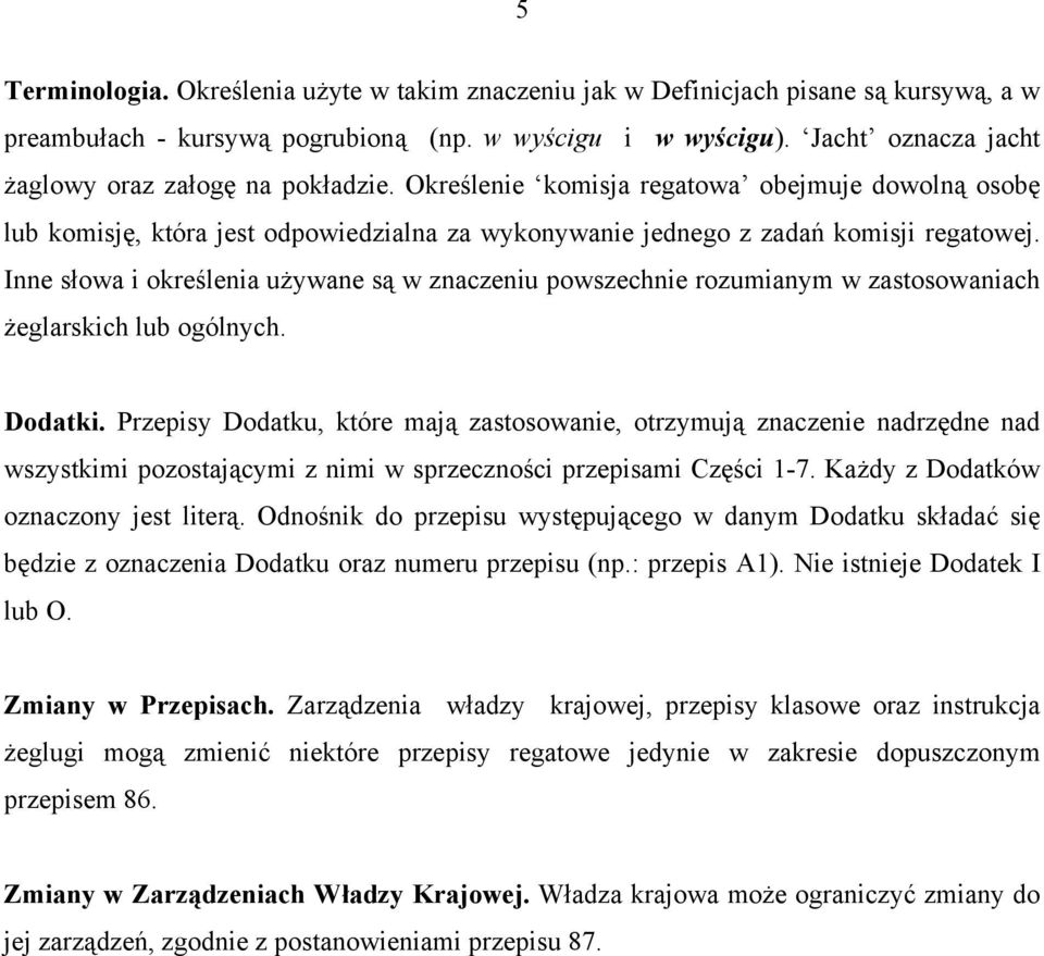 Inne słowa i określenia używane są w znaczeniu powszechnie rozumianym w zastosowaniach żeglarskich lub ogólnych. Dodatki.