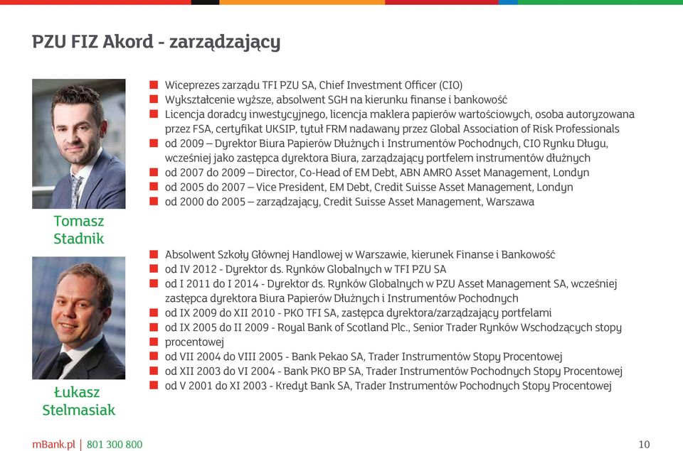 Dyrektor Biura Papierów Dłużnych i Instrumentów Pochodnych, CIO Rynku Długu, wcześniej jako zastępca dyrektora Biura, zarządzający portfelem instrumentów dłużnych od 2007 do 2009 Director, Co-Head of
