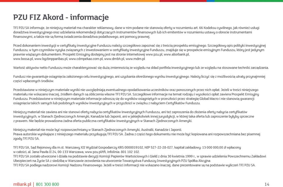 finansowymi, a także nie są formą świadczenia doradztwa podatkowego, ani pomocy prawnej.