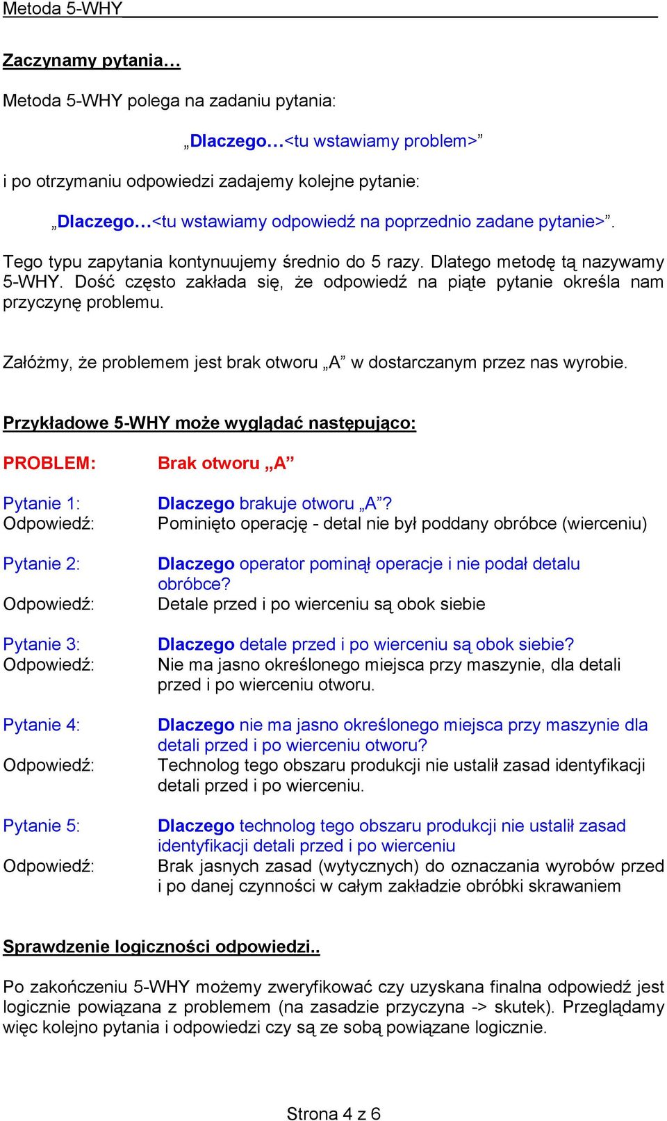 Załóżmy, że problemem jest brak otworu A w dostarczanym przez nas wyrobie.