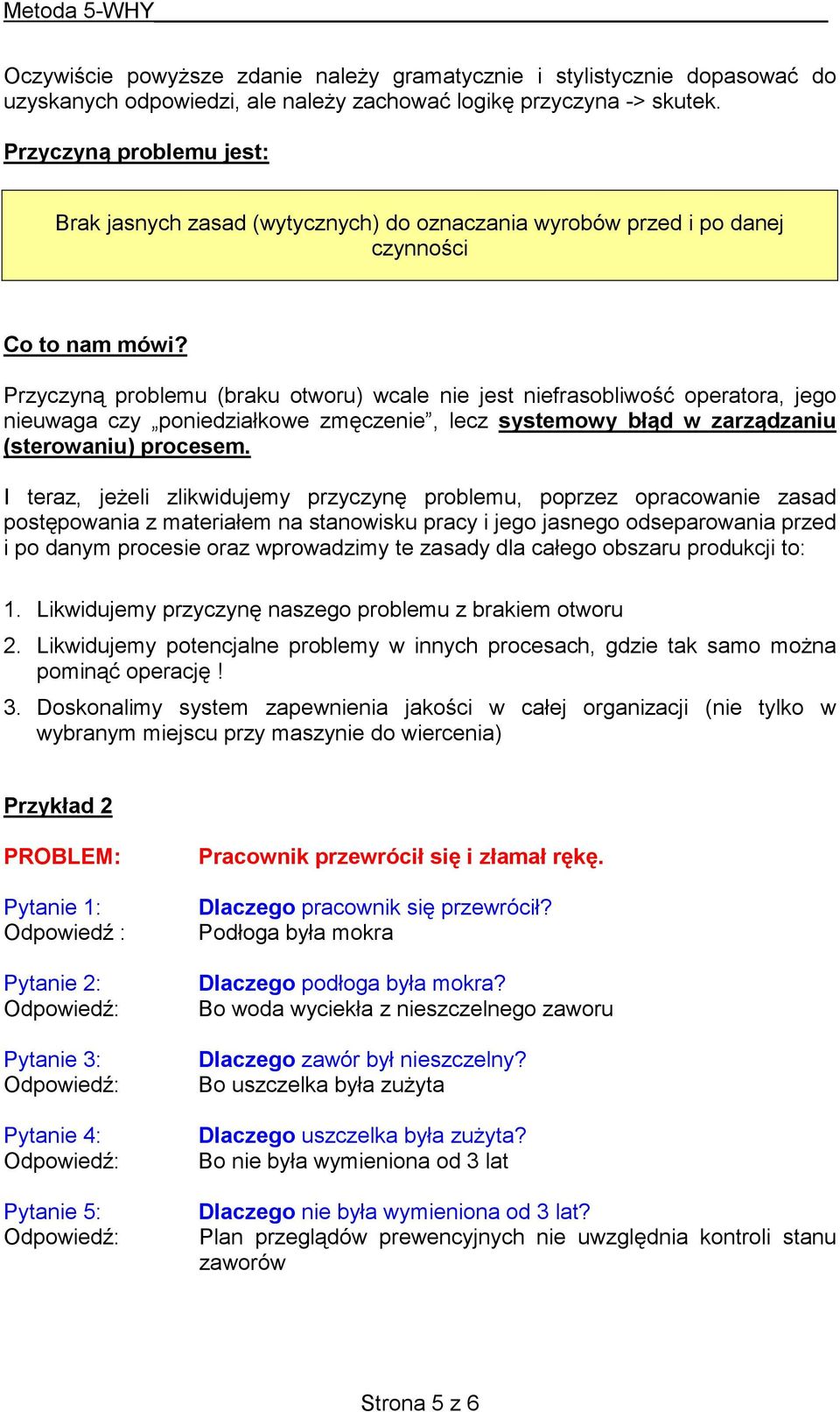 Przyczyną problemu (braku otworu) wcale nie jest niefrasobliwość operatora, jego nieuwaga czy poniedziałkowe zmęczenie, lecz systemowy błąd w zarządzaniu (sterowaniu) procesem.