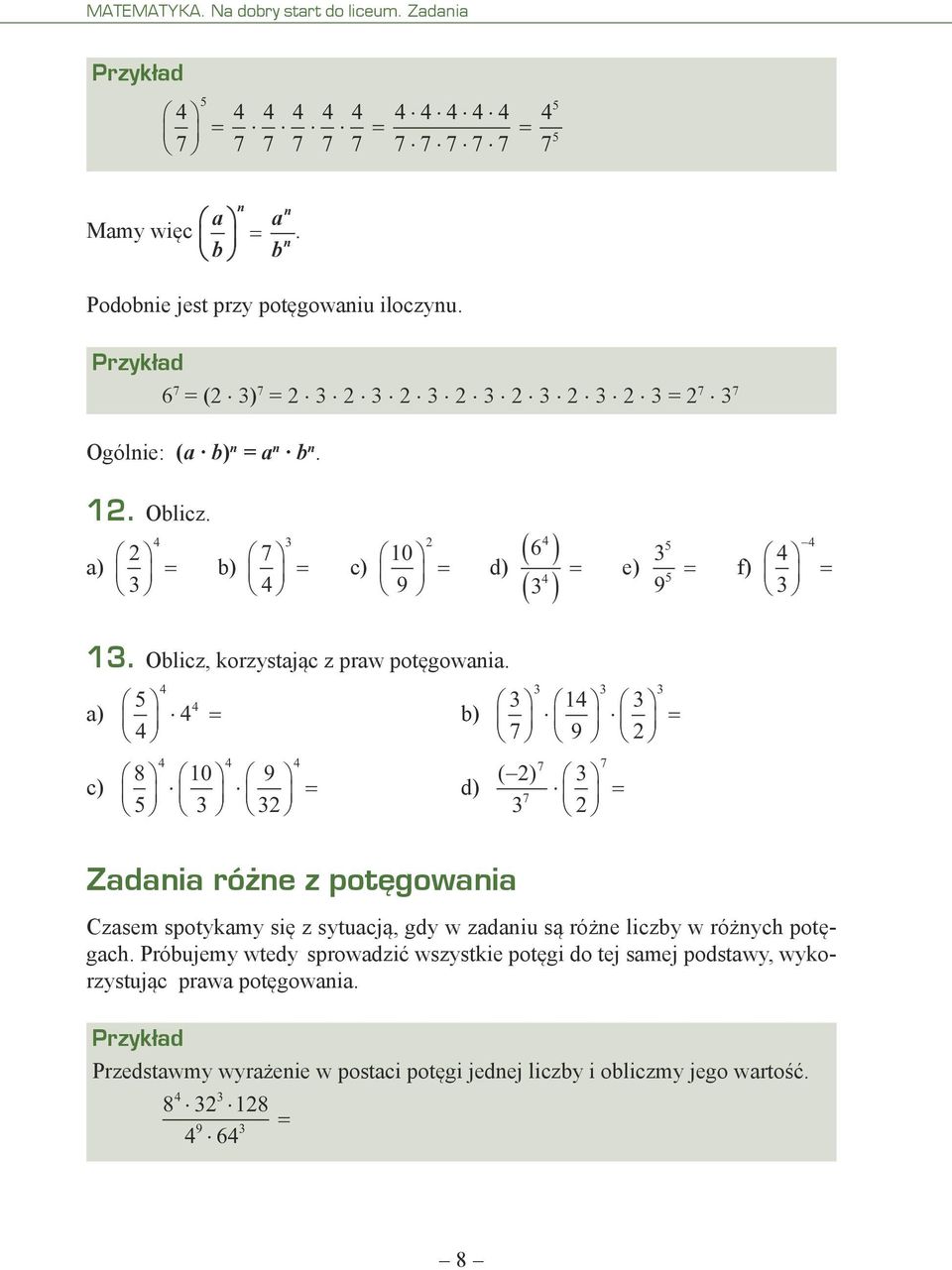 b) 1 9 c) 8 10 9 d) ( ) Zadania różne z potęgowania Czasem spotykamy się z sytuacją, gdy w zadaniu są różne liczby w różnych potęgach.