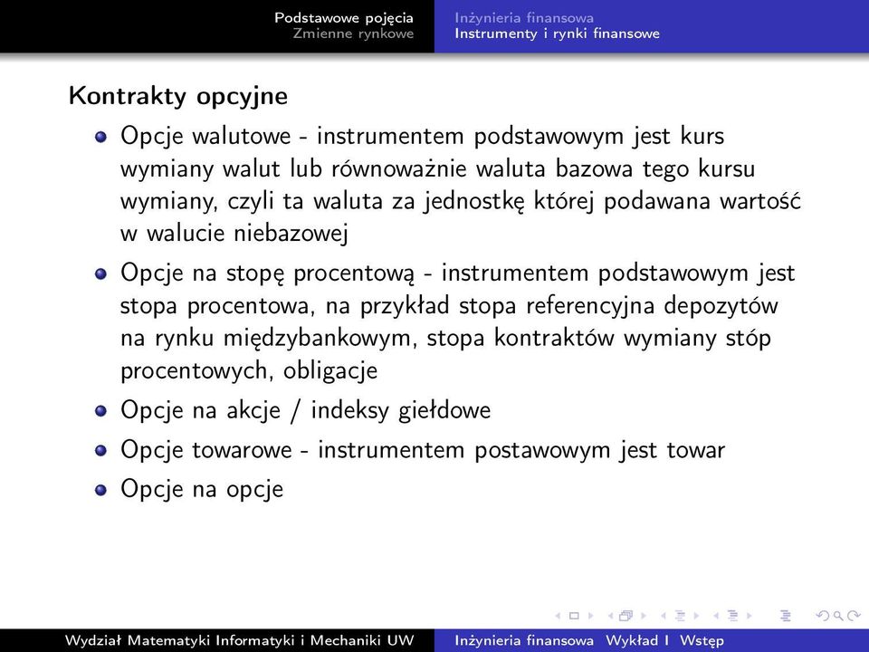 - instrumentem podstawowym jest stopa procentowa, na przykład stopa referencyjna depozytów na rynku międzybankowym, stopa kontraktów