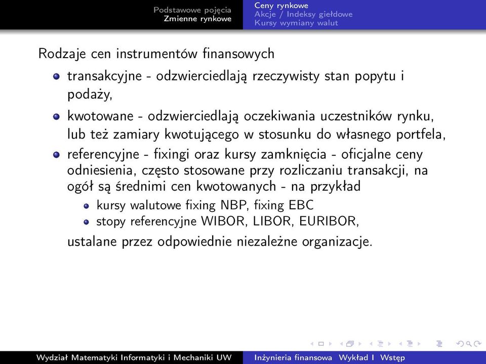 zamknięcia - oficjalne ceny odniesienia, często stosowane przy rozliczaniu transakcji, na ogół są średnimi cen kwotowanych - na